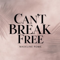 Madeline Rowe - Can't Break Free