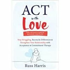<Download>> ACT with Love: Stop Struggling, Reconcile Differences, and Strengthen Your Relationship