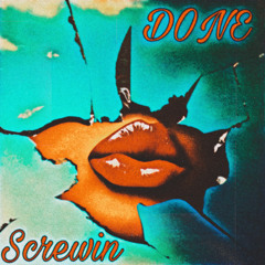 Done Screwin'