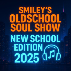 SMILEY'S OLDSCHOOL SOUL SHOW - New School Edition 2025 - August 22, 2025