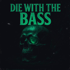 Die With The Bass