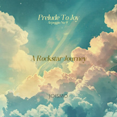 Arpeggio No. 9 - Prelude To Joy; A Rockstar Journey