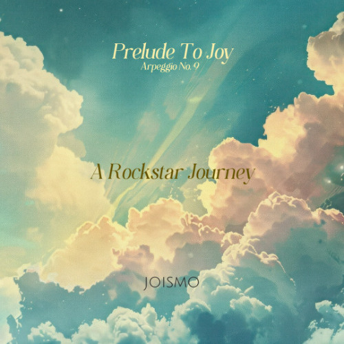 Arpeggio No. 9 - Prelude To Joy; A Rockstar Journey
