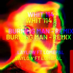 BURNING MAN - REMIX - LAYLOW FT LOMEPAL