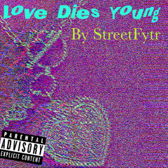 Love Dies Young..☠️