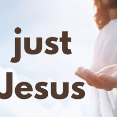 "Just Jesus", Message from Pastor Spencer, June 15 2025