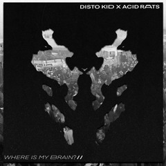 DistoKid x AcidRats - Where Is My Brain???
