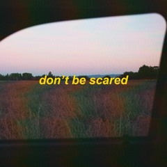 don't be scared