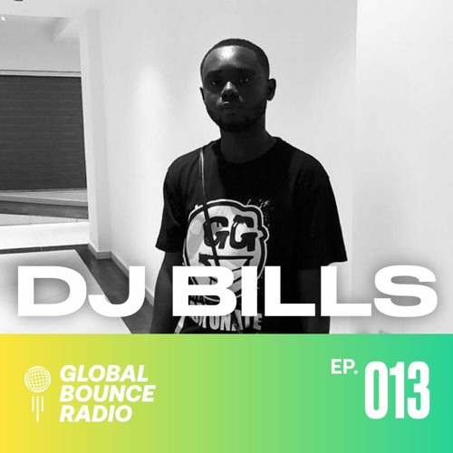 Global Bounce Radio Show #013 W/ DJ Bills