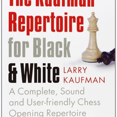 ❤ PDF Read Online ⚡ The Kaufman Repertoire for Black and White: A Comp
