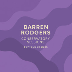 Darren Rodgers - Conservatory Sessions - Sept 2025