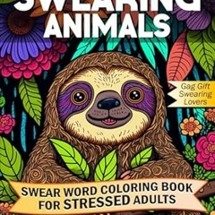 EPUB & PDF [eBook] Swearing Animals Coloring Book A Unique Curse Word Colouring Book for