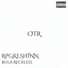 OTR ft. Bula Reckless