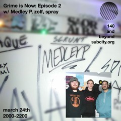 Grime Is Now: Ep 2 w/ Medley P, zolf & spray