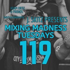 J. Skitz Pres. Mixing Madness Tuesdays Ep. 119 - B2B Bonanza Feat. Adam Ortiz