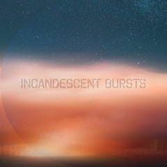 Incandescent Bursts