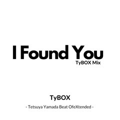 I Found You (TyBOX Mix)