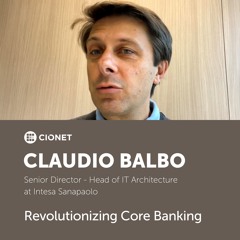 Claudio Balbo - SD & Head of IT Architecture at Intesa Sanpaolo - Revolutionizing Core Banking