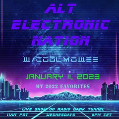 JANUARY 11, 2023 - ALT ELECTRONIC NATION W/COOLMOWEE (SHOW No. 36); 2022's BEST SONGS