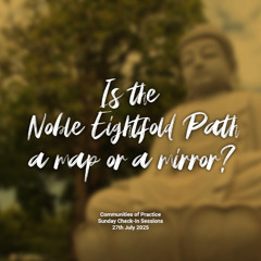 Is the Noble Eightfold Path a map or a mirror?
