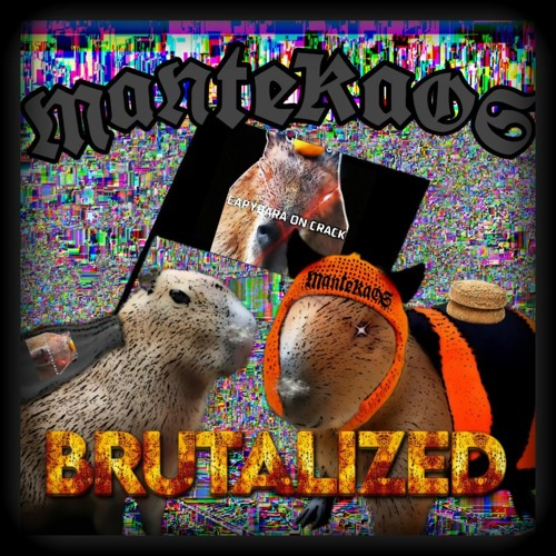 Capybara On Crack & MANTEKAOS - BRUTALIZED