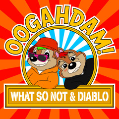 What So Not & Diablo - OOGAHDAM!