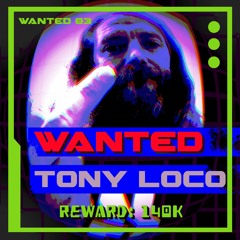 WANTED 03: TONY LOCO