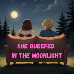 She Queefed In The Moonlight