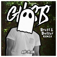 WE R OK - Ghosts (Brett and Butter Remix)