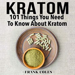 [View] EPUB 📕 Kratom: 101 Things You Need to Know About Kratom by  Frank Coles,Austi
