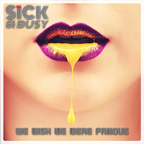 Sick & Busy - We Wish We Were Famous