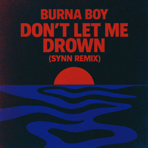Burna Boy - Don't Let Me Drown (SYNN Remix)