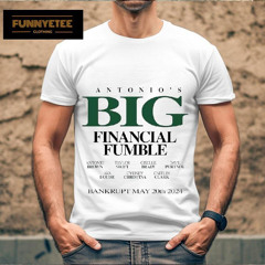 Antonio's Big Financial Fumble Bankrupt May 20th 2024 Shirt
