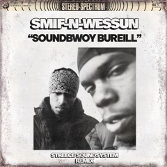 Smif-N-Wessun • Soundbwoy Bureill • (STREECE SOUNDSYSTEM REMIX)
