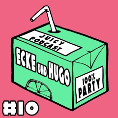 Juicy Podcast#10: Ecke und Hugo