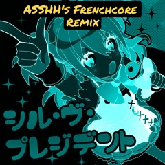 P丸様。 - シル・ヴ・プレジデント(ASSHH's Frenchcore Remix)