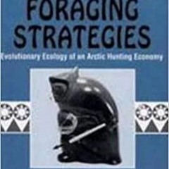 (PDF/DOWNLOAD) Inujjuamiut Foraging Strategies: Evolutionary Ecology of an Arctic Hunting