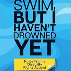 [VIEW] PDF 💝 I Can't Swim, But I Haven't Drowned Yet Notes From a Disability Rights