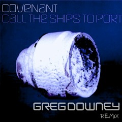 Covenant - Call The Ships To Port (Greg Downey Remix) FREE DOWNLOAD