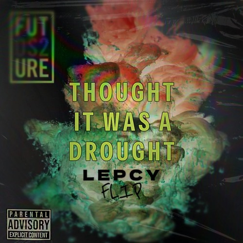 Future-Thought It Was A Drought (L E P C Y flip)
