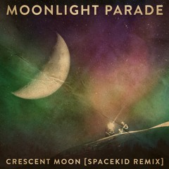 Crescent Moon Spacekid Remix - Moonlight Parade