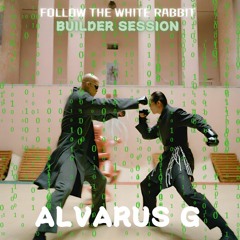 Follow The White Rabbit | Alvarus G |  BUILDER Session
