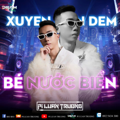 Bé Nước Biển 2025 - PiLuanTruong (Xuyên Màn Đêm)