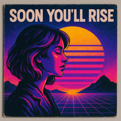 Soon You'll Rise