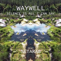 Waywell - Silence Is All I Can Say (Feat. Setarab)