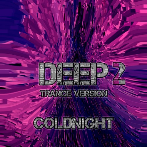 DEEP 2 TRANCE VERSION COLDNIGHT #145BPM