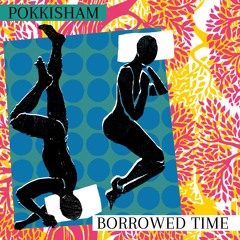 BORROWED TIME (POKKISHAM) MASTER 2021