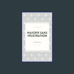 [ebook] read pdf 📚 Maigrir sans frustration en 21 jours (French Edition) Full Pdf