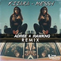 Kiiara - Messy (ADREE & RAWKNG Remix) [Bvss Collective Premiere]