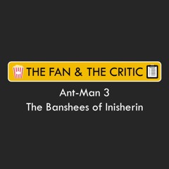 Movie Reviews - Ant-Man 3 and The Banshees of Inisherin